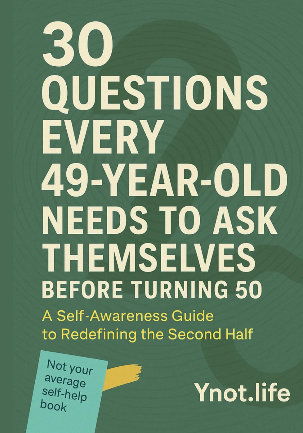 30 Questions Every 49 Year Old Needs to Ask Before Turning 50: A Self-Awareness Guide to Redefining Your Second Half (The 30 Question Series - A Self-Awareness Guide for Every Stage of Becoming)