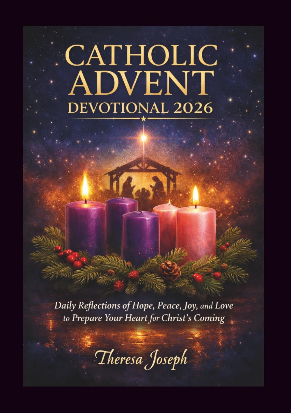Catholic Advent Devotional 2026: Daily Reflections of Hope, Peace, Joy, and Love to Prepare Your Heart for Christ’s Coming