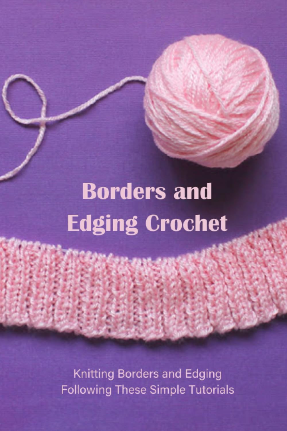 Borders and Edging Crochet: Knitting Borders and Edging Following These Simple Tutorials: Borders and Edging Patterns