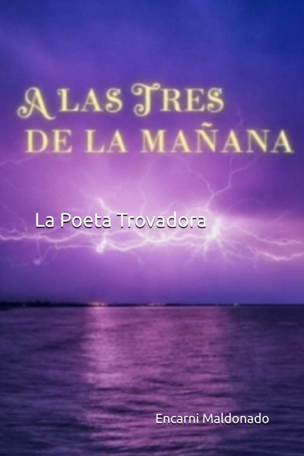A LAS TRES DE LA MAÑANA (LA POETA TROVADORA)