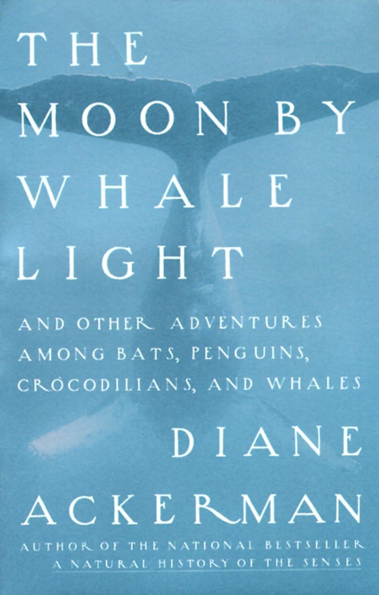 The Moon by Whale Light: And Other Adventures Among Bats, Penguins, Crocodilians, and Whales