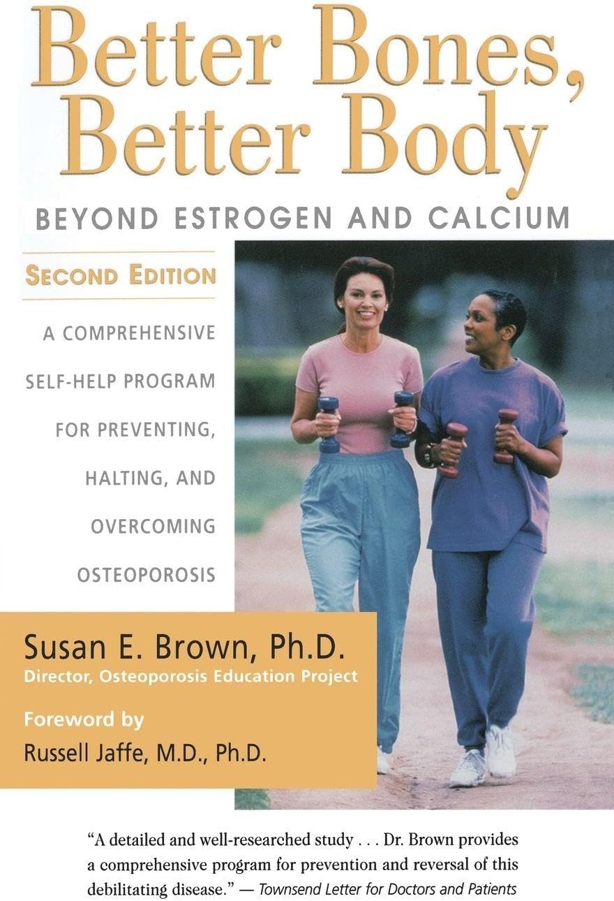 Better Bones, Better Body : Beyond Estrogen and Calcium