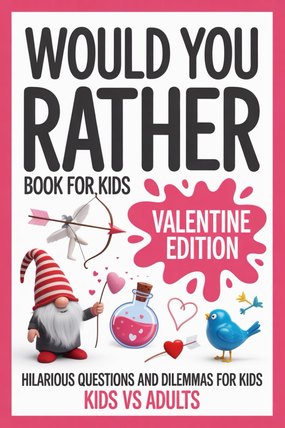 Valentine’s Day Gifts for Kids: Would You Rather? Valentine’s Day Edition: 200+ Sweet, Silly, and Hilarious Valentine Questions for Kids, Families, and Classroom Fun