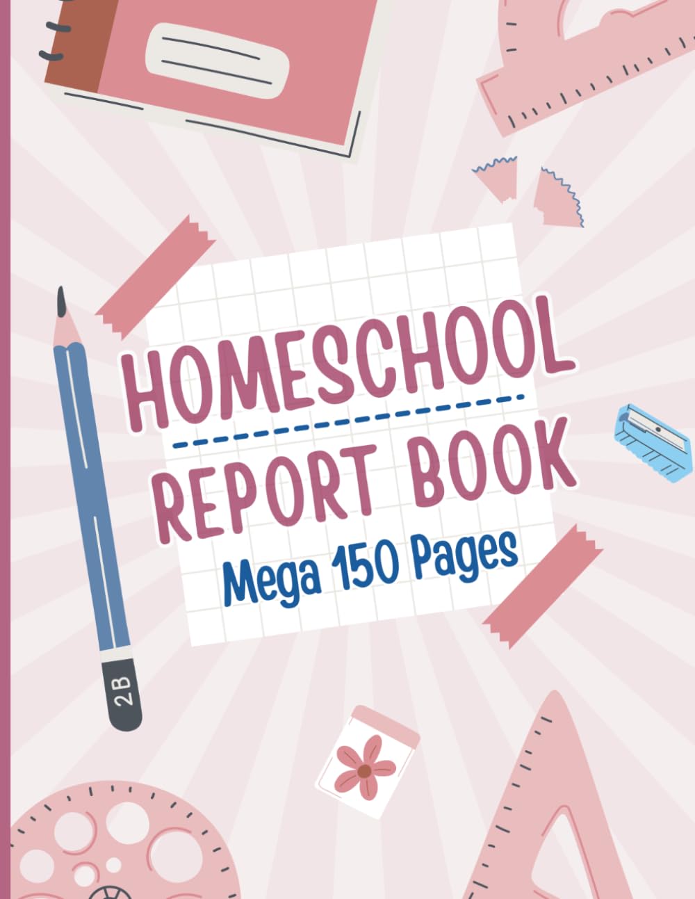 Homeschool Report Book: 150 Page Record Book for Homeschool Teacher Grades and Student Planner (8.5x11 Size)