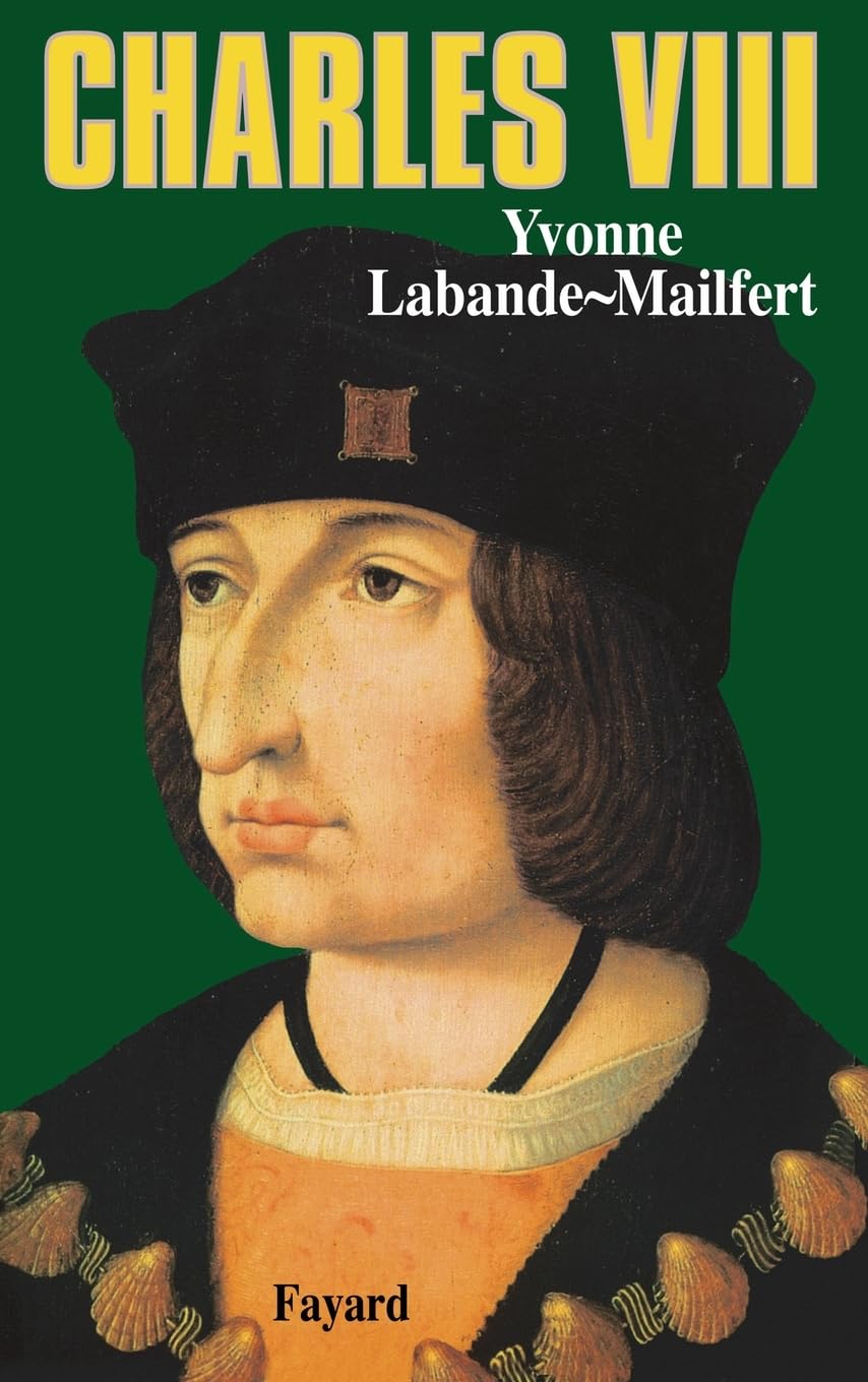 Charles VIII: Le vouloir et la destinée