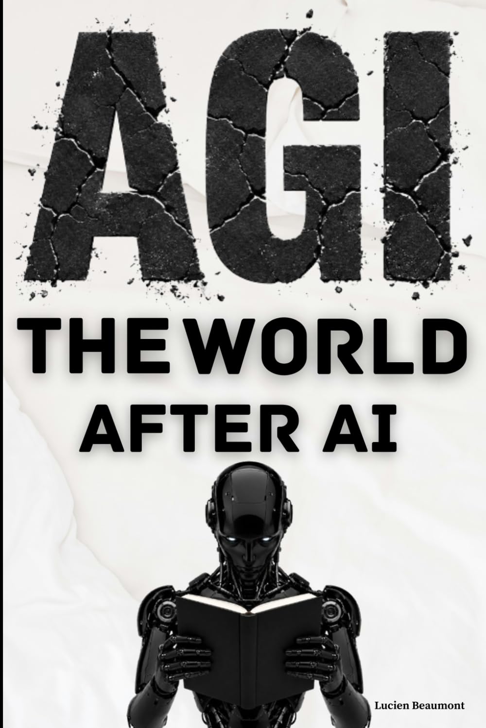 AGI The World After AI: A Beginner's Guide to Artificial General Intelligence, Its Possibilities, Challenges, and Impact on Humanity