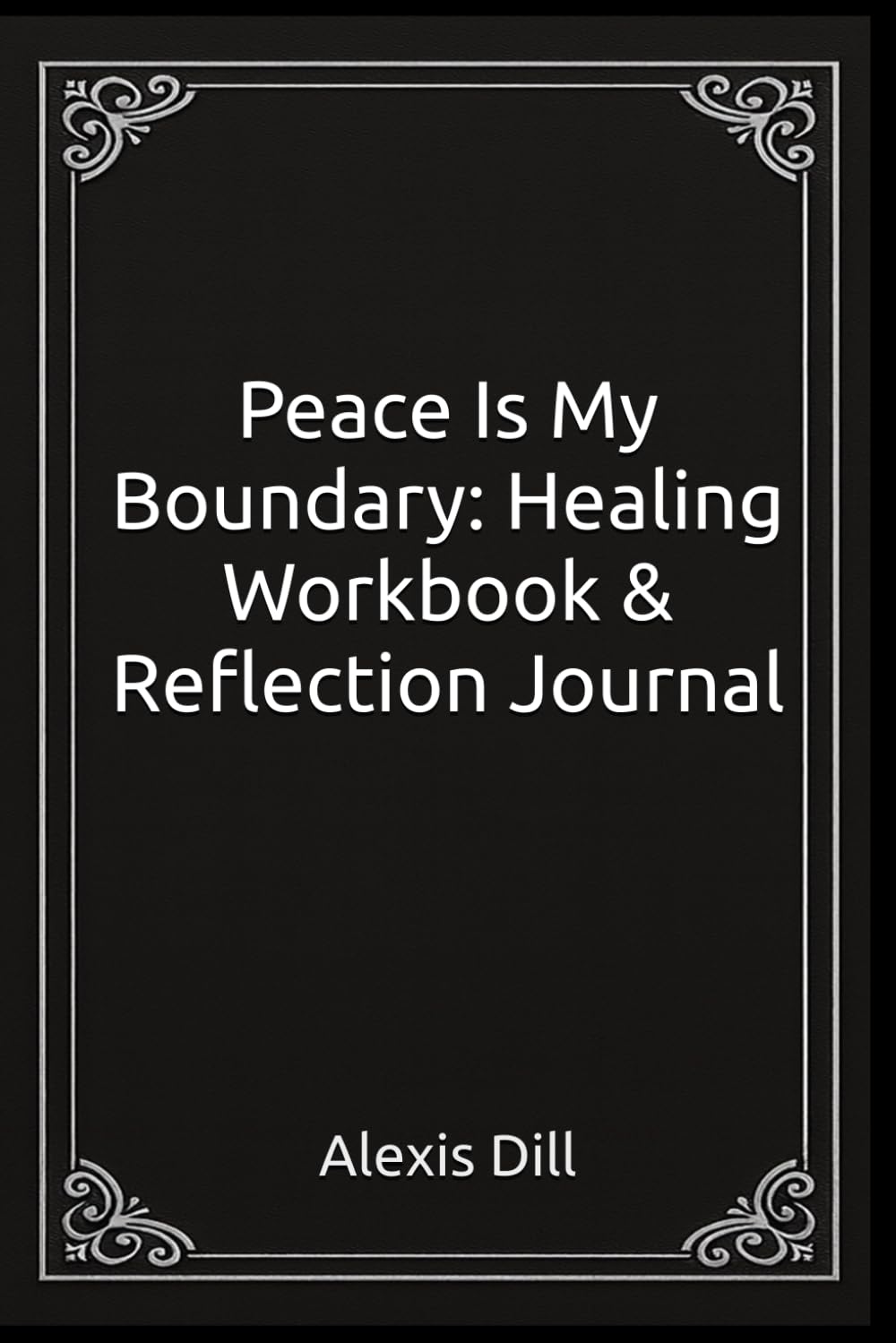 Peace Is My Boundary: Healing Workbook & Reflection Journal