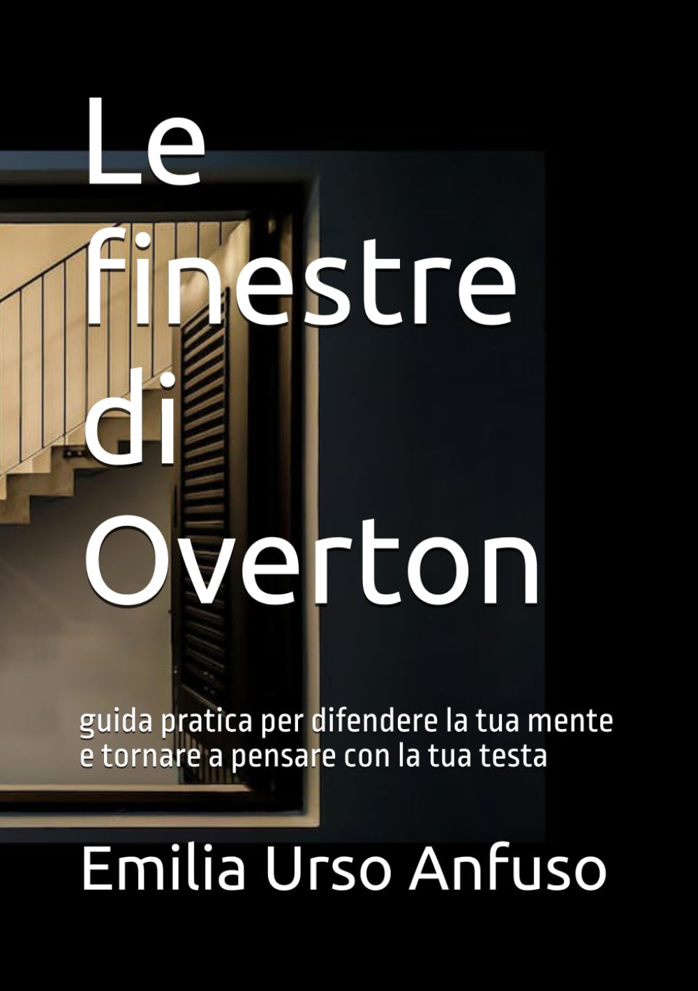 Le finestre di Overton: guida pratica per difendere la tua mente e tornare a pensare con la tua testa