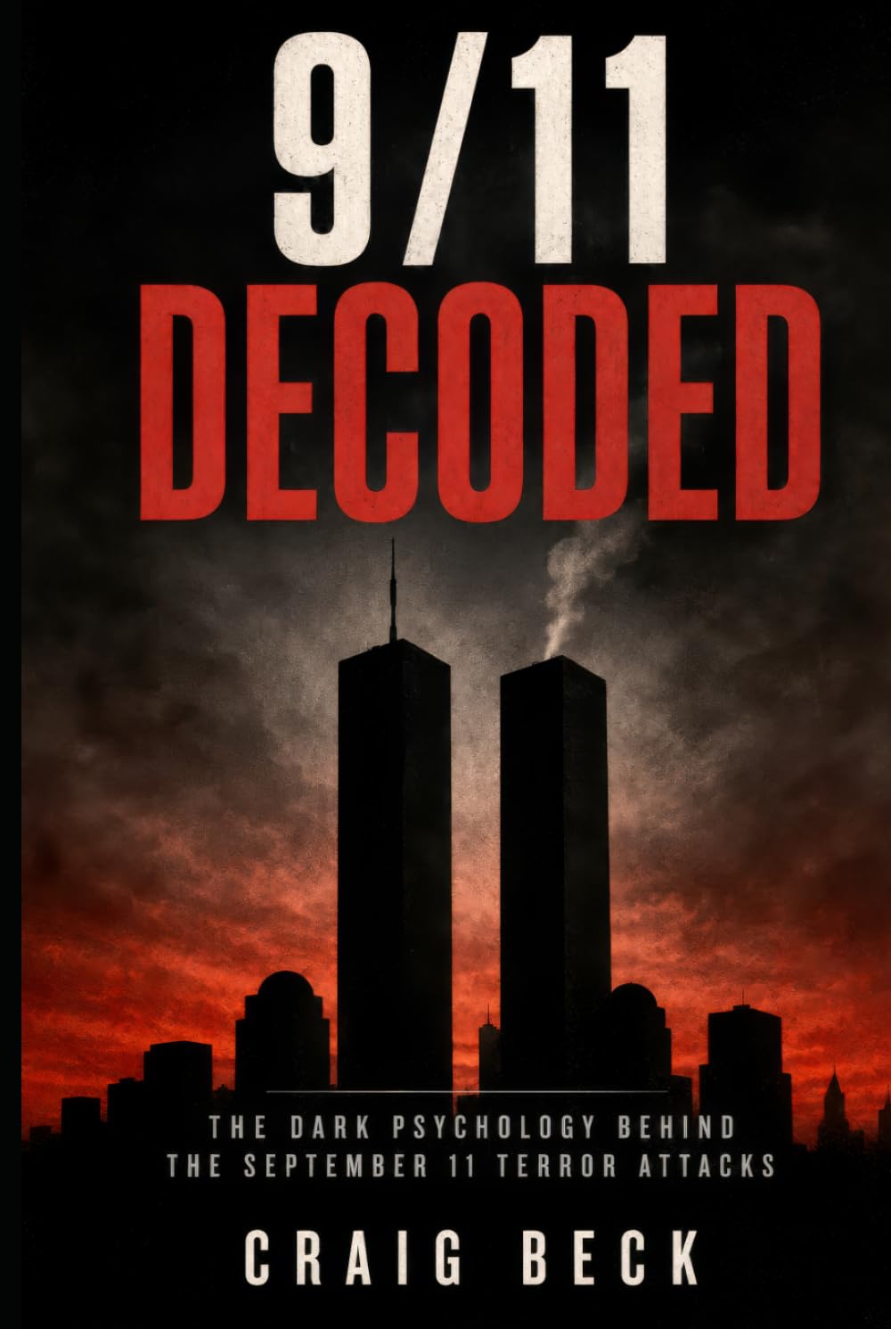 9/11 Decoded: The Dark Psychology Behind the September 11 Terror Attacks (DECODED by Craig Beck)