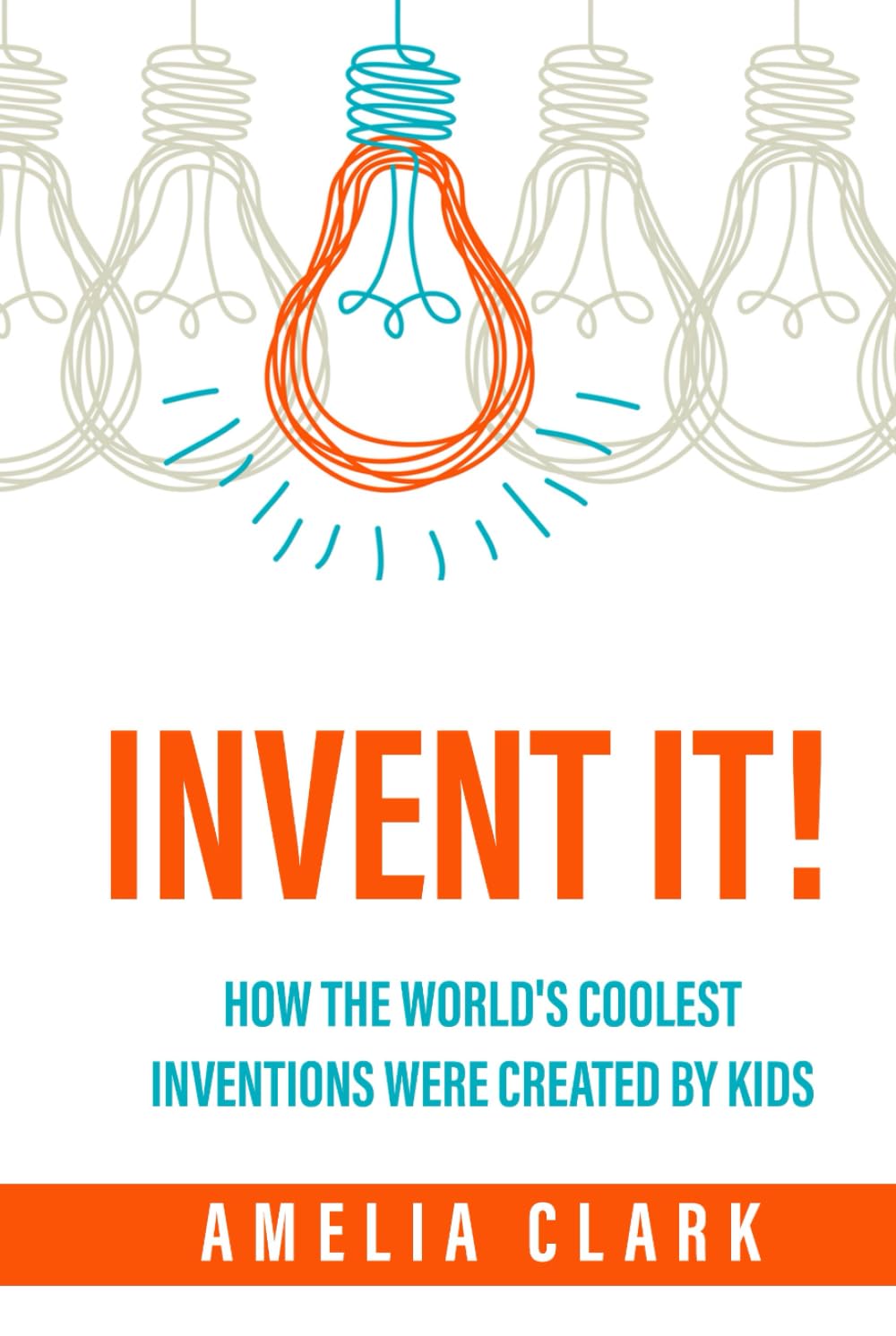 Invent It!: How the World's Coolest Inventions Were Created by Kids; Becoming a Creative Inventor and Entrepreneur