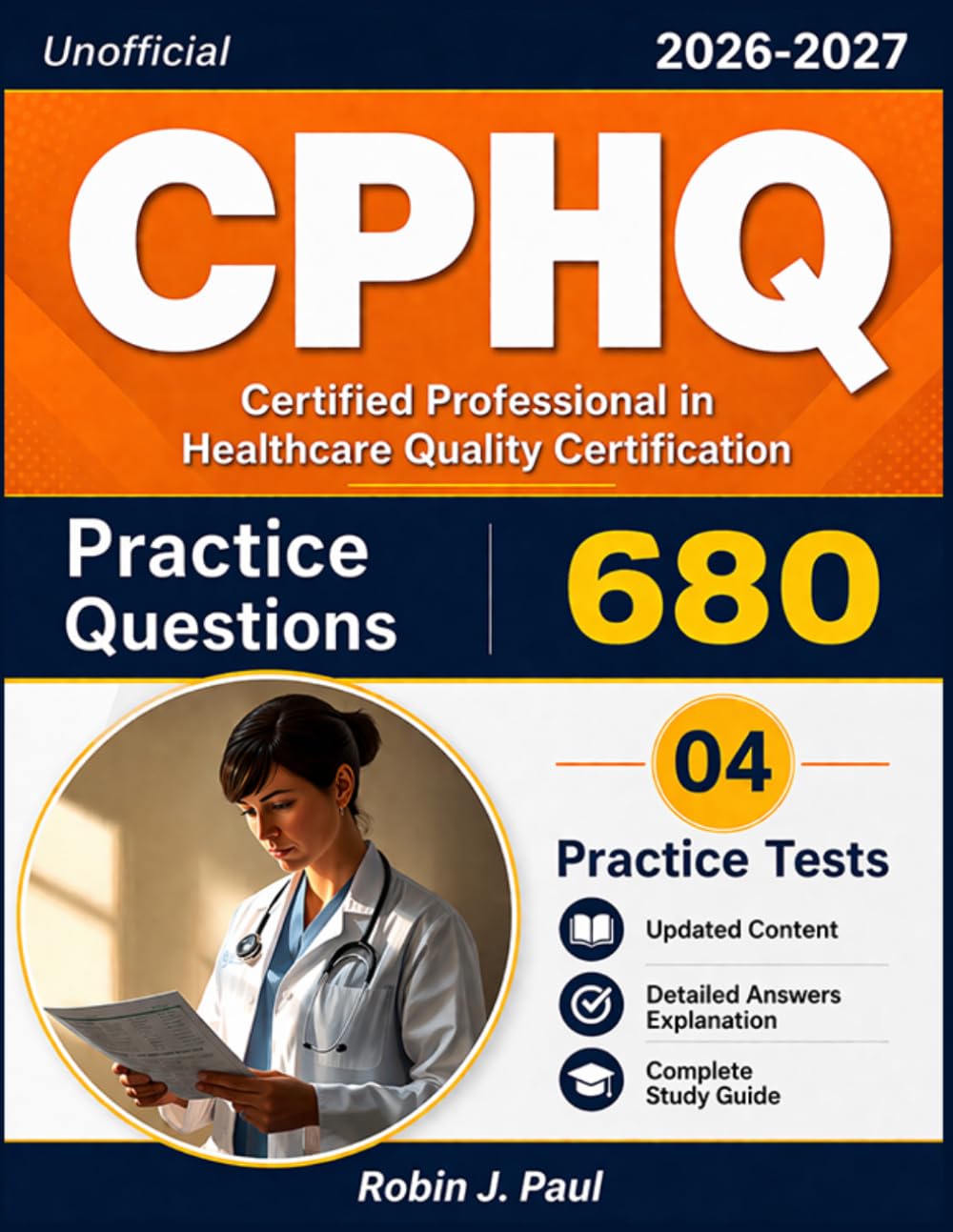Unofficial CPHQ Exam Prep 2026-2027: 680 Practice Questions and 4 Practice Tests with Detailed Answers Explanations for Certified Professional in Healthcare Quality Certification