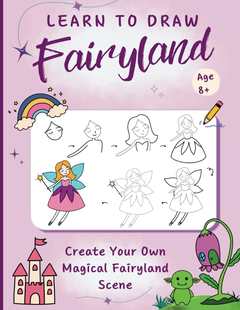 Learn to Draw 'Fairyland': 45 easy step by step fairyland-themed tutorials. Teach kids to draw fairies, castles, cute dragons, unicorns. Create your ... by step drawing books for kids ages 8-12)