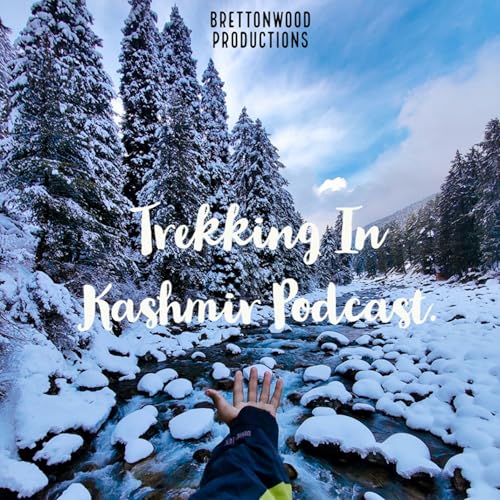 Trekking In Kashmir - Ishaan Ibrahim Raina Podcast Por Brettonwood Productions arte de portada