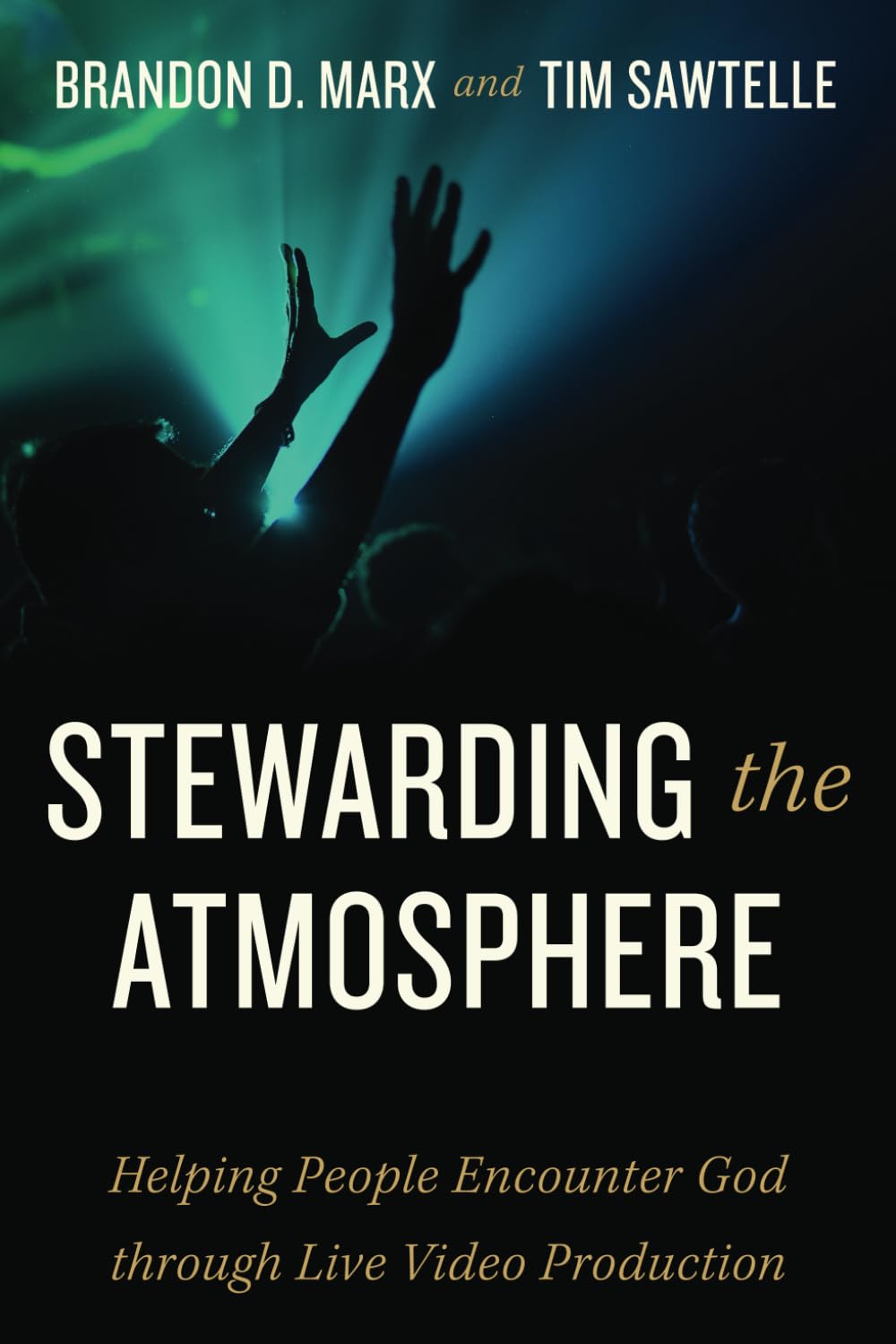 Stewarding The Atmosphere: Helping People Encounter God through Live Video Production