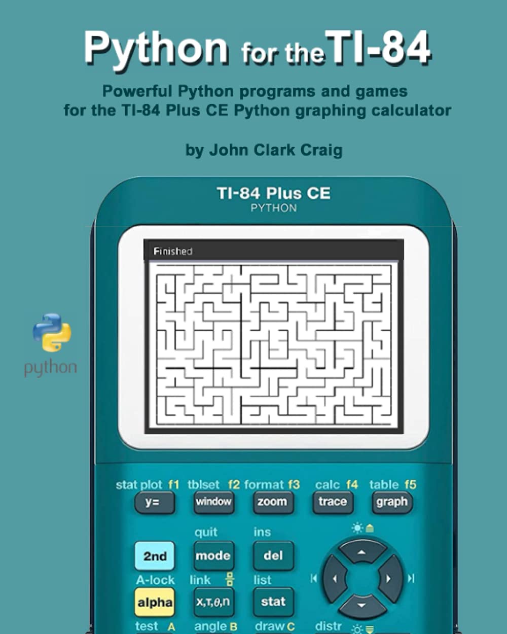 Python for the TI-84: Powerful Python programs and games for the TI-84 Plus CE Graphing Calculator (Python Programming for Calculators - Practical and Fun Programs for students and adults alike!)