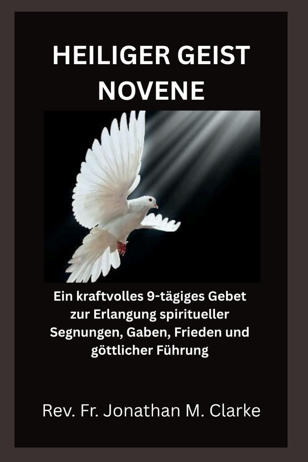 HEILIGER GEIST NOVENE: Ein kraftvolles 9-tägiges Gebet zur Erlangung spiritueller Segnungen, Gaben, Frieden und göttlicher Führung
