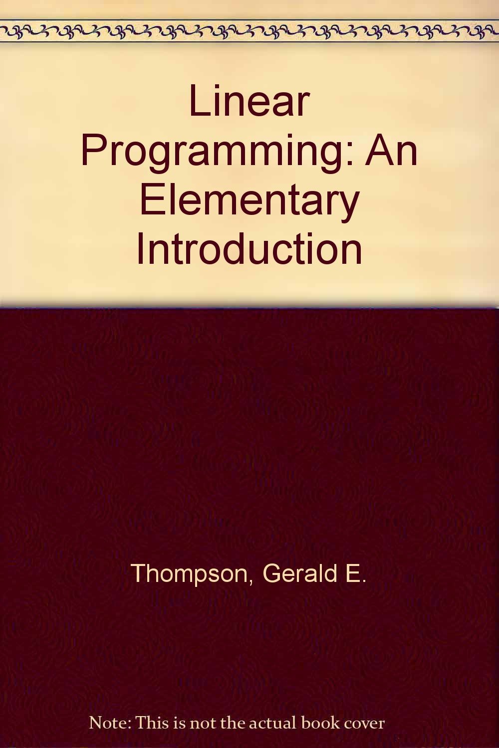 Linear Programming: An Elementary Introduction: Thompson, Gerald E ...