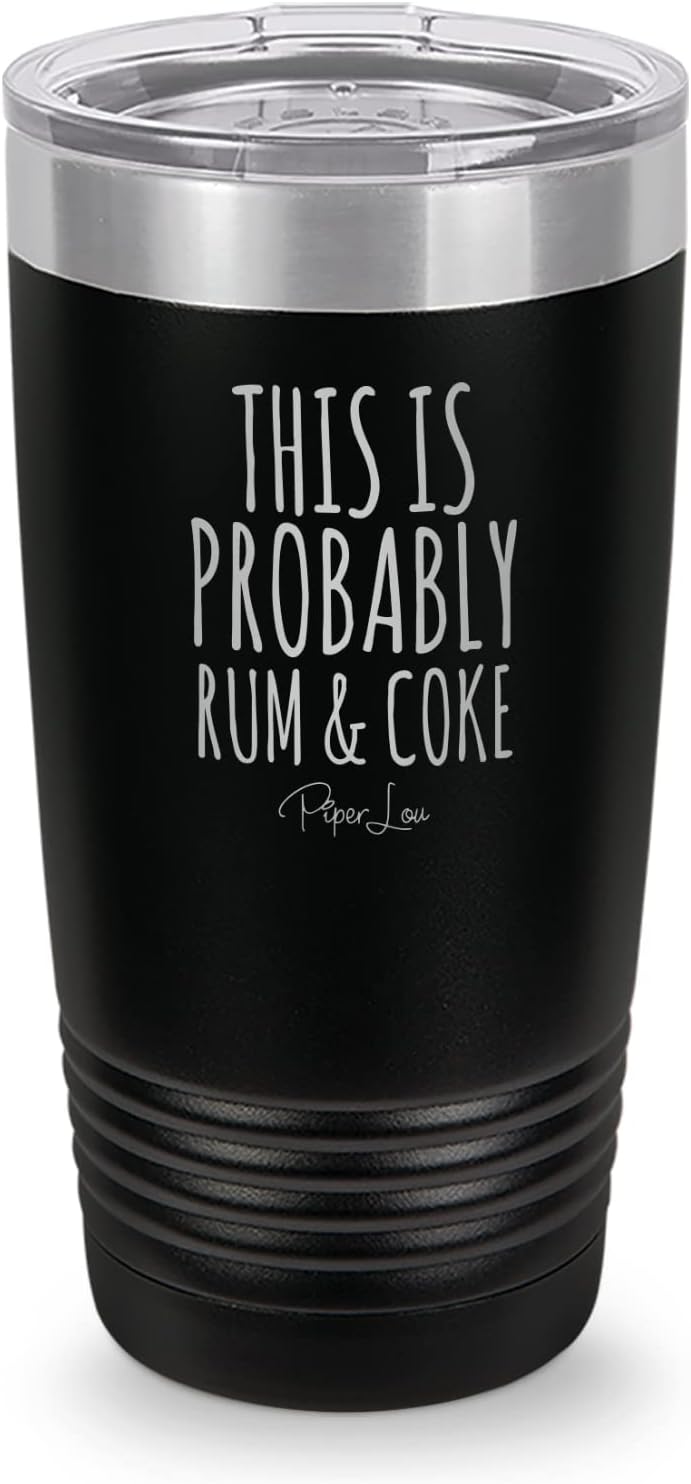 Piper Lou "This Is Probably Rum Coke" Rum Drinking Themed 20 OZ. Double Wall Insulated Stainless Steel Tumbler with Lid Black