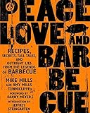 Peace, Love & Barbecue: Recipes, Secrets, Tall Tales, and Outright Lies from the Legends of...