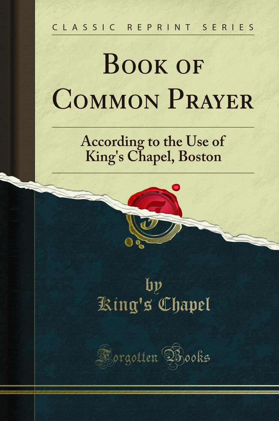 Book of Common Prayer: According to the Use of King's Chapel, Boston (Classic Reprint)