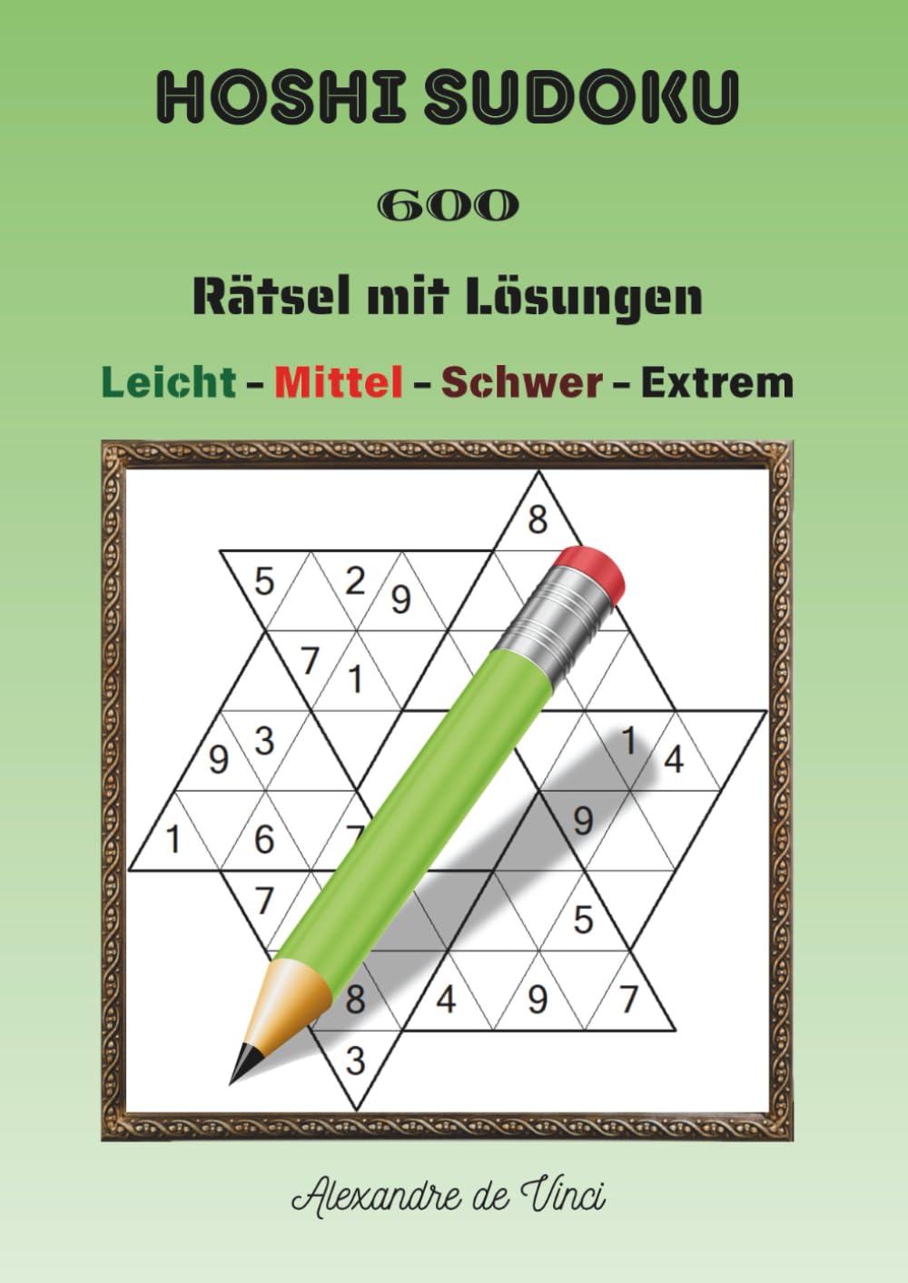 HOSHI SUDOKU LEICHT - MITTEL - SCHWER - EXTREM: 600 Rätsel mit Lösungen