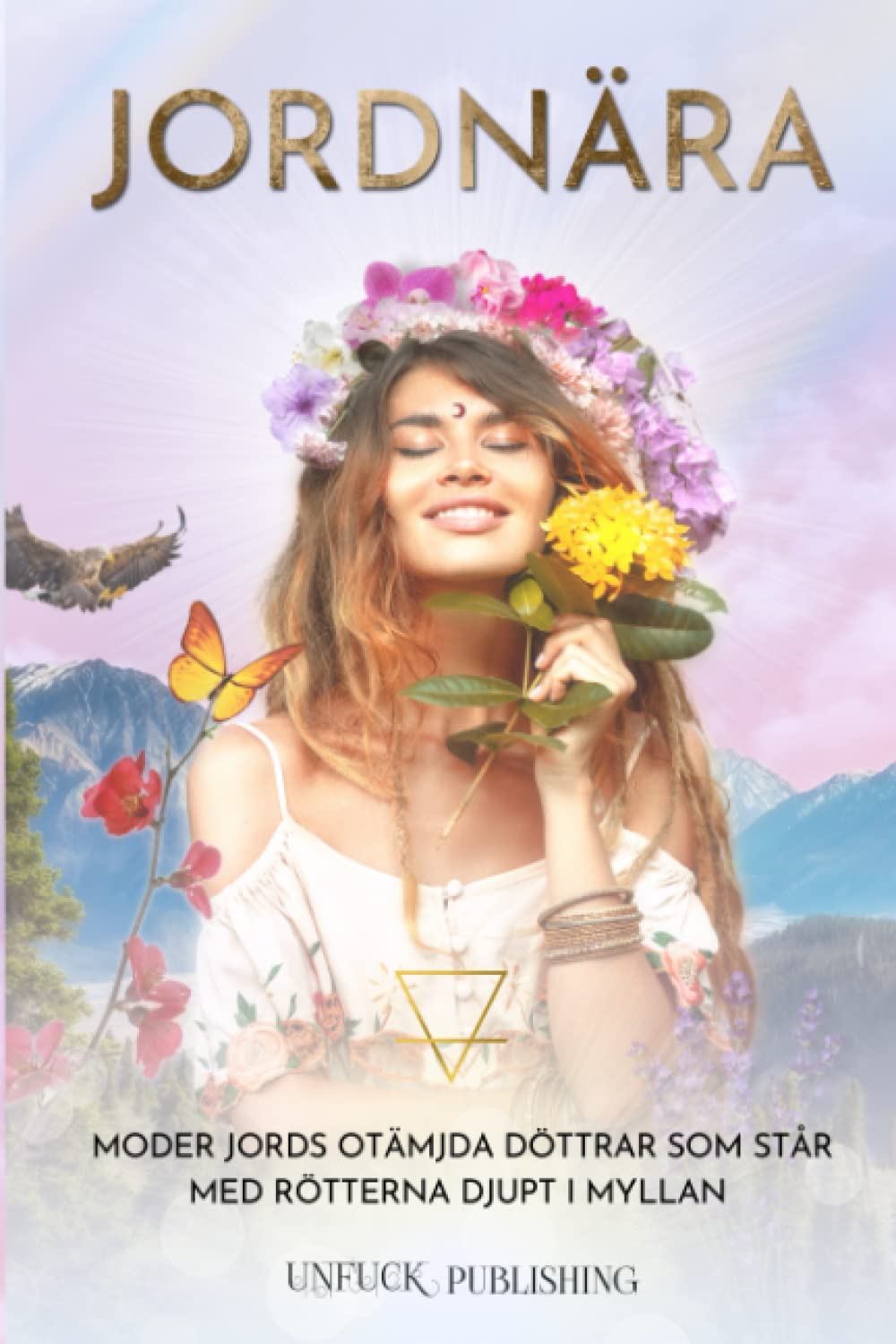JORDNÄRA: Moder Jords otämjda döttrar som står med rötterna djupt i myllan (Elementserien) (Swedish Edition)