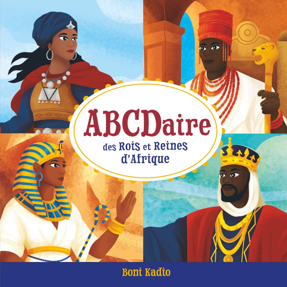 ABCDaire des Rois et Reines d’Afrique: Un abécédaire illustré de l’histoire africaine pour enfants (Africa ABCs for Kids)