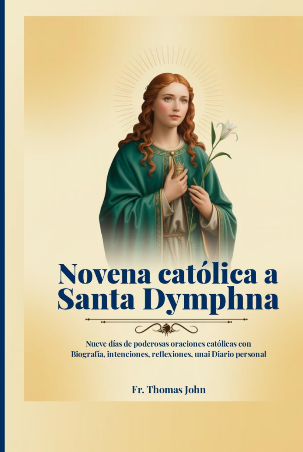 Novena católica a Santa Dymphna: Nueve días de poderosas oraciones católicas con Biografía, intenciones, reflexiones, unai Diario personal