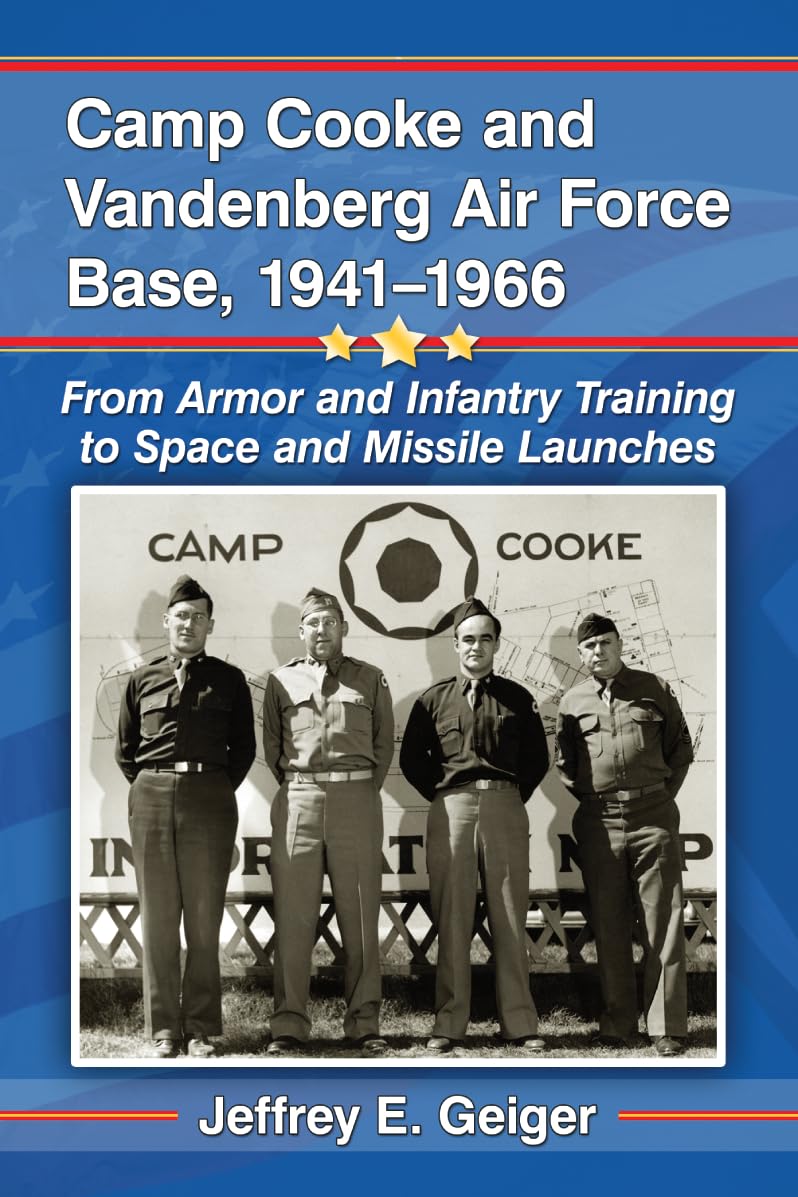 Camp Cooke and Vandenberg Air Force Base, 1941-196: From Armor and Infantry Training to Space and Miss Paperback – Illustrated, 13 March 2014