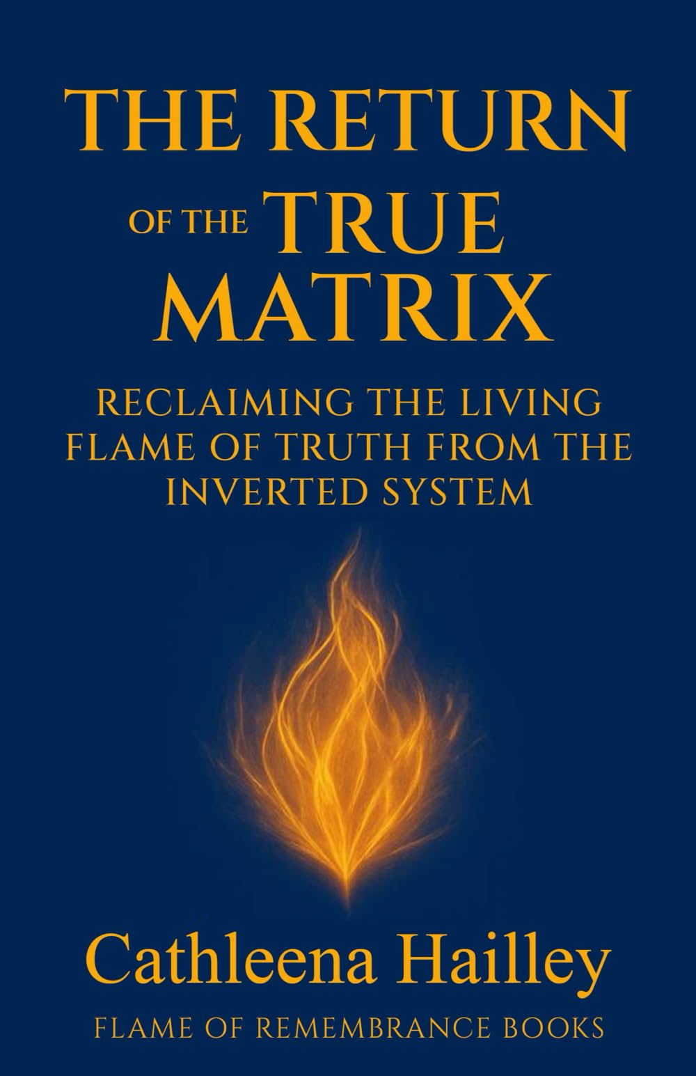 The Return Of The True Matrix: Reclaiming the Living Flame of Truth from the Inverted System
