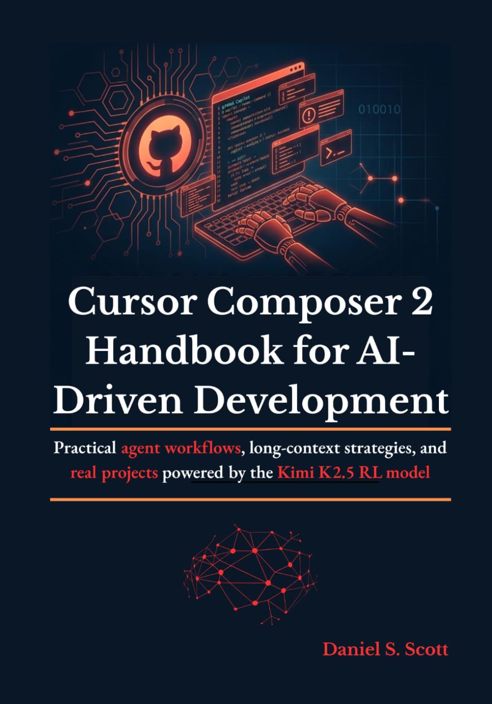 Cursor Composer 2 Handbook for AI-Driven Development: Practical agent workflows, long-context strategies, and real projects powered by the Kimi K2.5 RL model