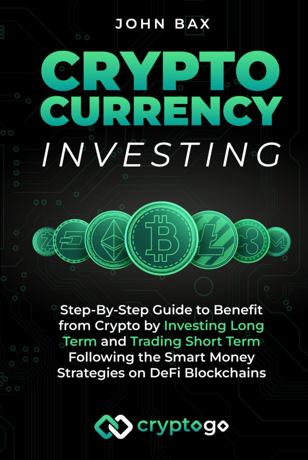 Cryptocurrency Investing: Step-By-Step Guide to Benefit from Crypto by  Investing Long Term and Trading Short Term Following the Smart Money  Strategies on DeFi Blockchains : Bax, John: Amazon.sg: Books