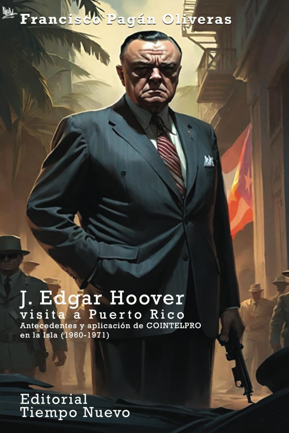 J. Edgar Hoover visita a Puerto Rico: Antecedentes y aplicación de COINTELPRO en la Isla (1960-1971) (Spanish Edition)      Paperback – January 24, 2024