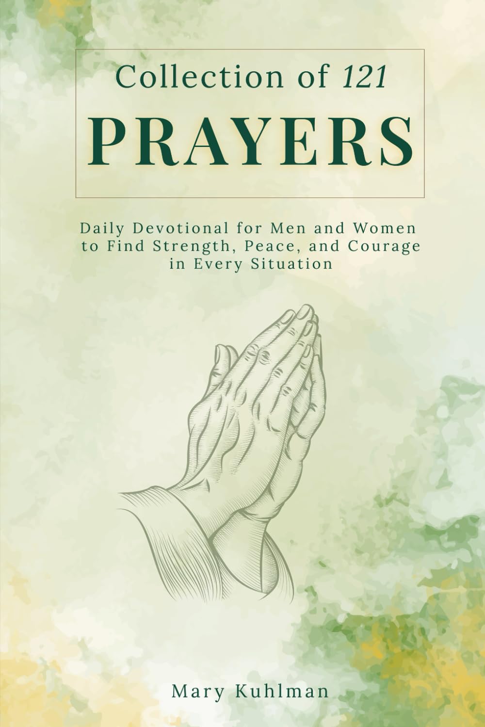 Collection of 121 Prayers: Daily Devotional for Men and Women to Find Strength, Peace, and Courage in Every Situation