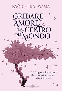 Gridare amore dal centro del mondo (Fuori collana Salani)