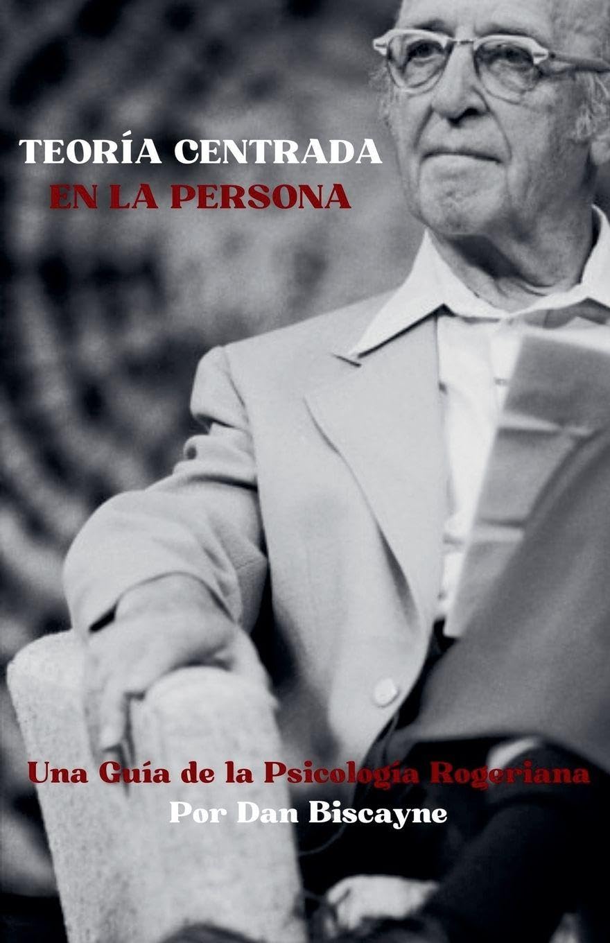 Teoría Centrada en la Persona: Una Guía de la Psicología Rogeriana: 6 (Teorías Psicológicas)