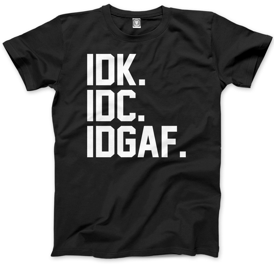 Hotscamp Men's Black Idk. Idc. Idgaf Unisex T-Shirt - Small