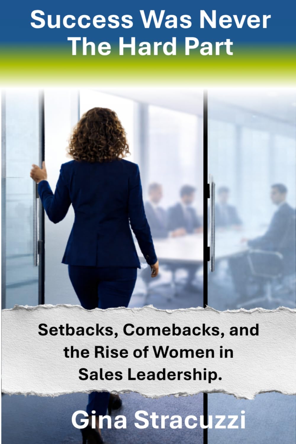 Success Was Never The Hard Part: Setbacks, Comebacks, and the Rise of Women in Sales Leadership