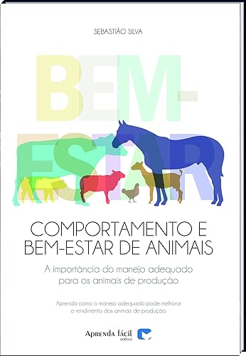 Comportamento e Bem-Estar Animais. A Importância do Manejo Adequado Para os Animais de Produção