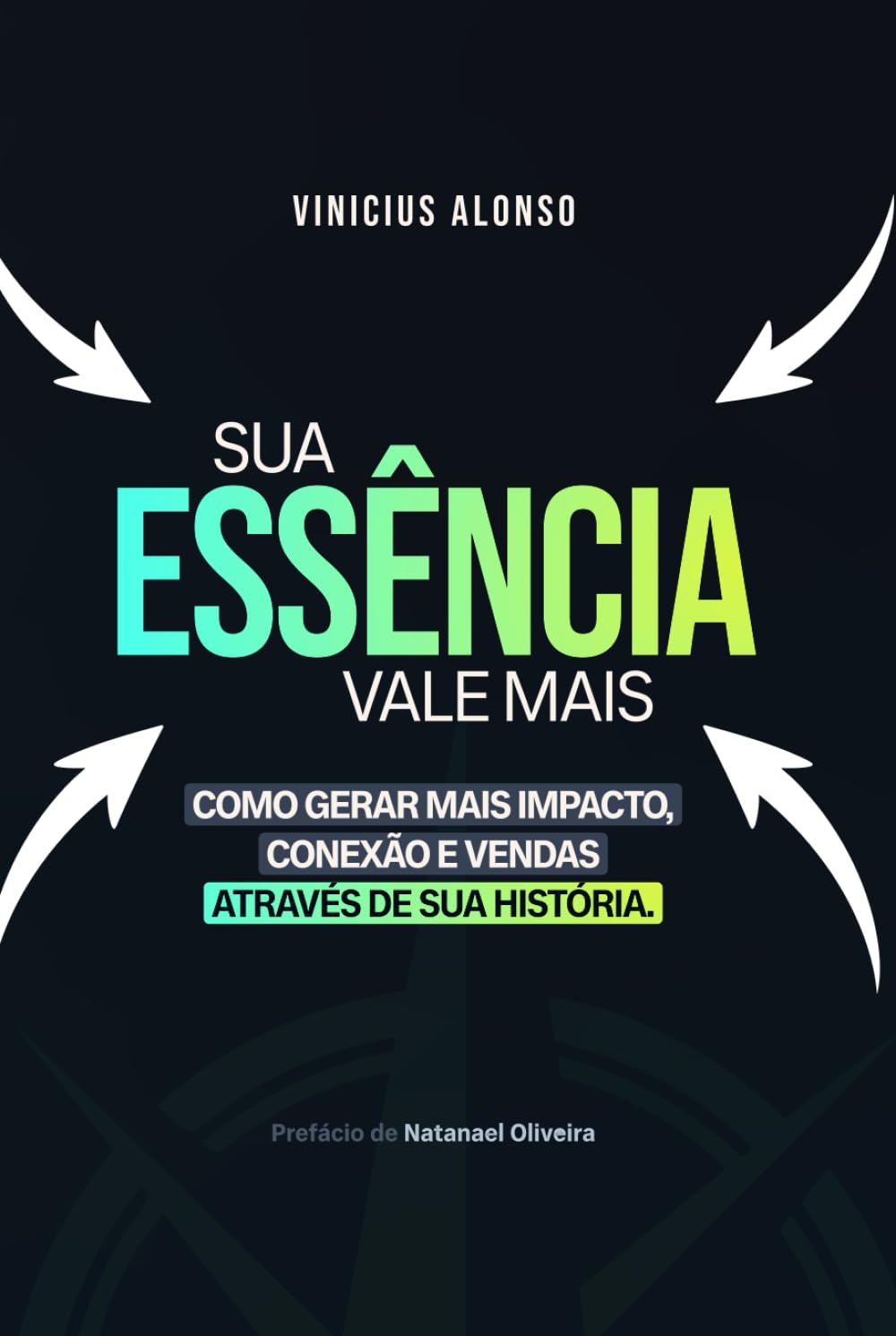 Sua Essência Vale Mais: Como Gerar Mais Impacto, Conexão e Vendas Através da Sua História.