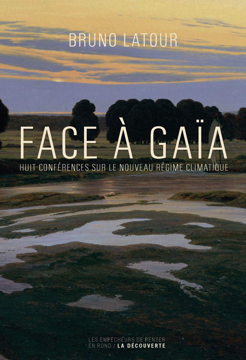 Face à Gaïa: Huit conférences sur le Nouveau Régime Climatique