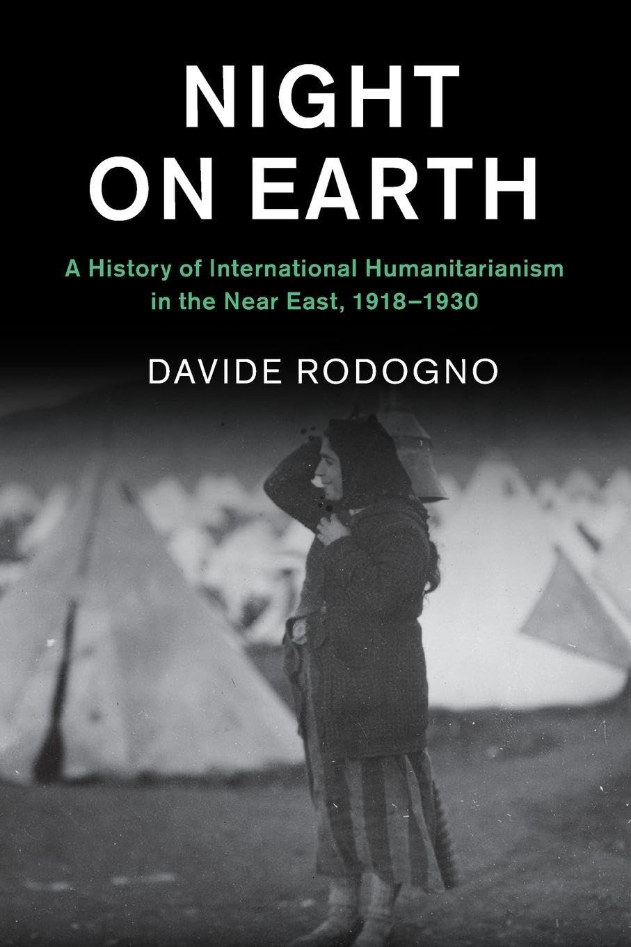 Night on Earth: A History of International Humanitarianism in the Near East, 1918–1930 (Human Rights in History)