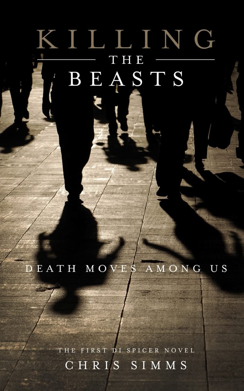 Killing the Beasts: Death Moves Among Us: Volume 1 (Detective Spicer series)