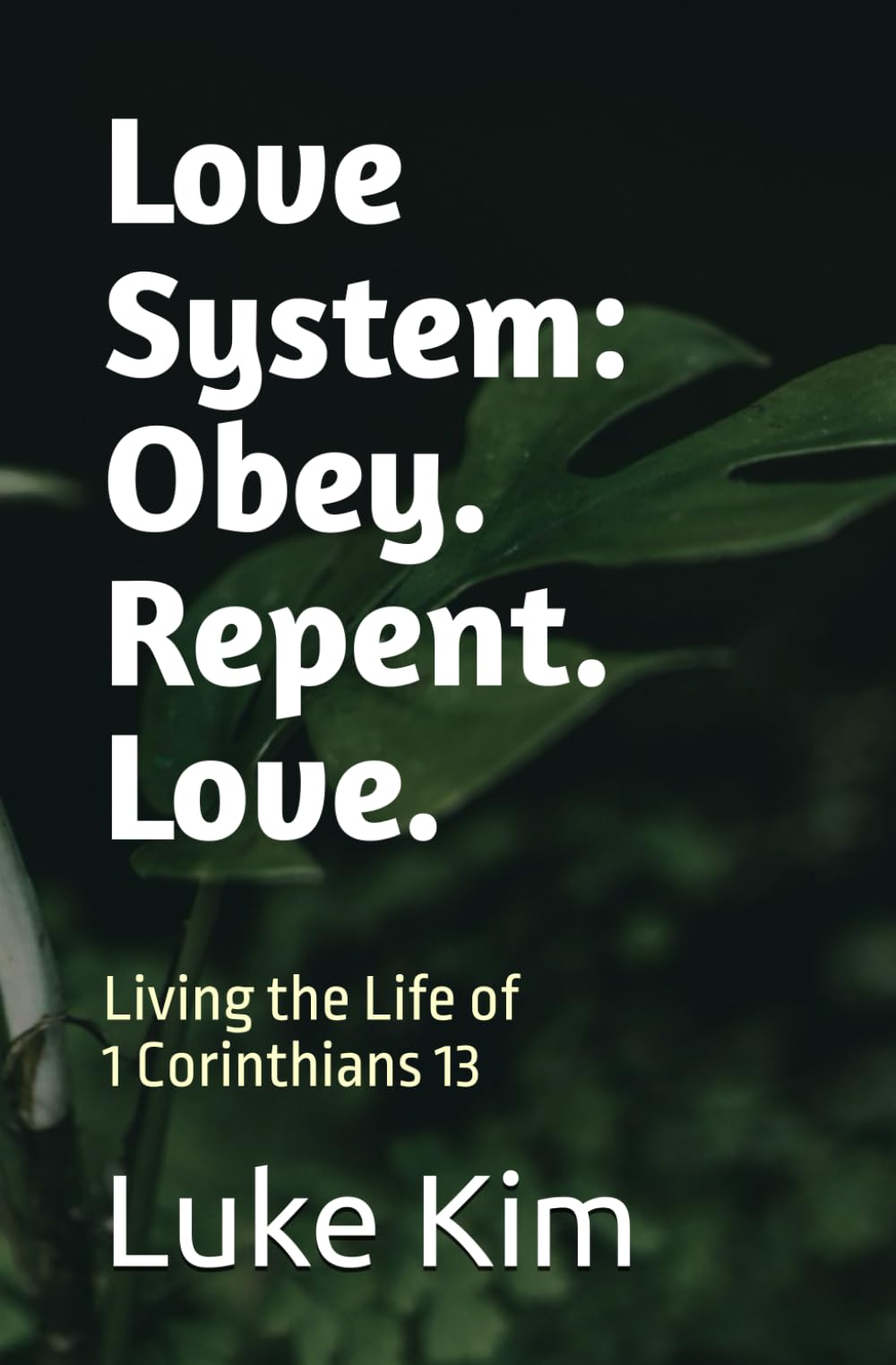 Love System: Obey. Repent. Love.: Living 1 Corinthians 13 in Everyday Life (Living the Gospel Series)