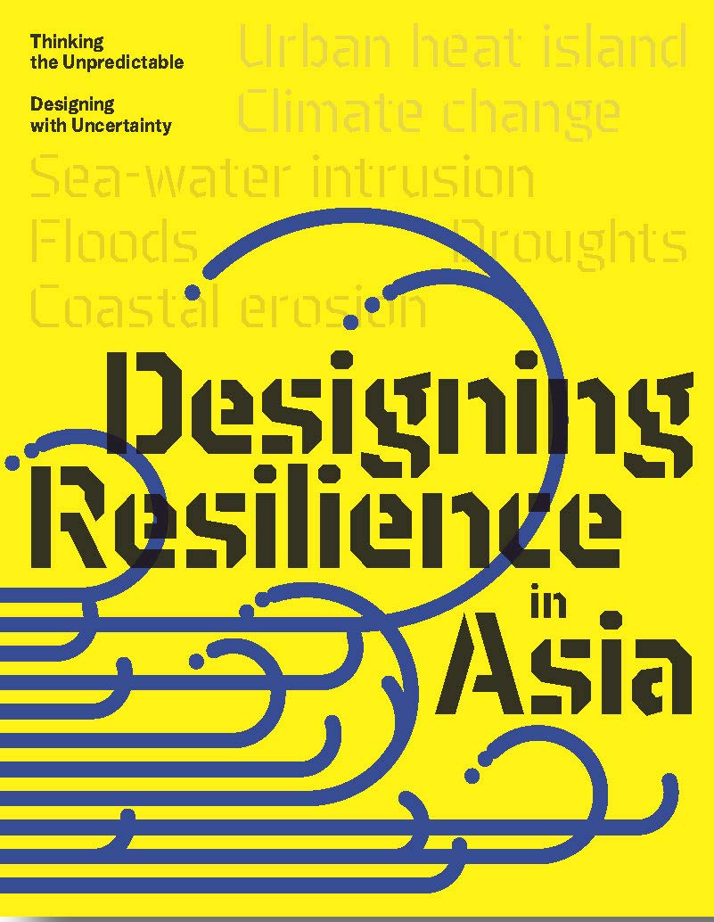 Design Resilience in Asia l'architecture face aux risques climatiques et l'incertitude urbaine