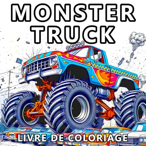 Livre De Coloriage Monster Truck: 50 Modèles Pleins D'action Pour Les Garçons Et Les Adultes Qui Aiment Les Gros Camions Et Les Cascades Audacieuses !