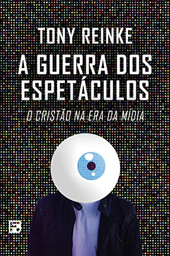 A guerra dos espetáculos: o cristão na era da mídia