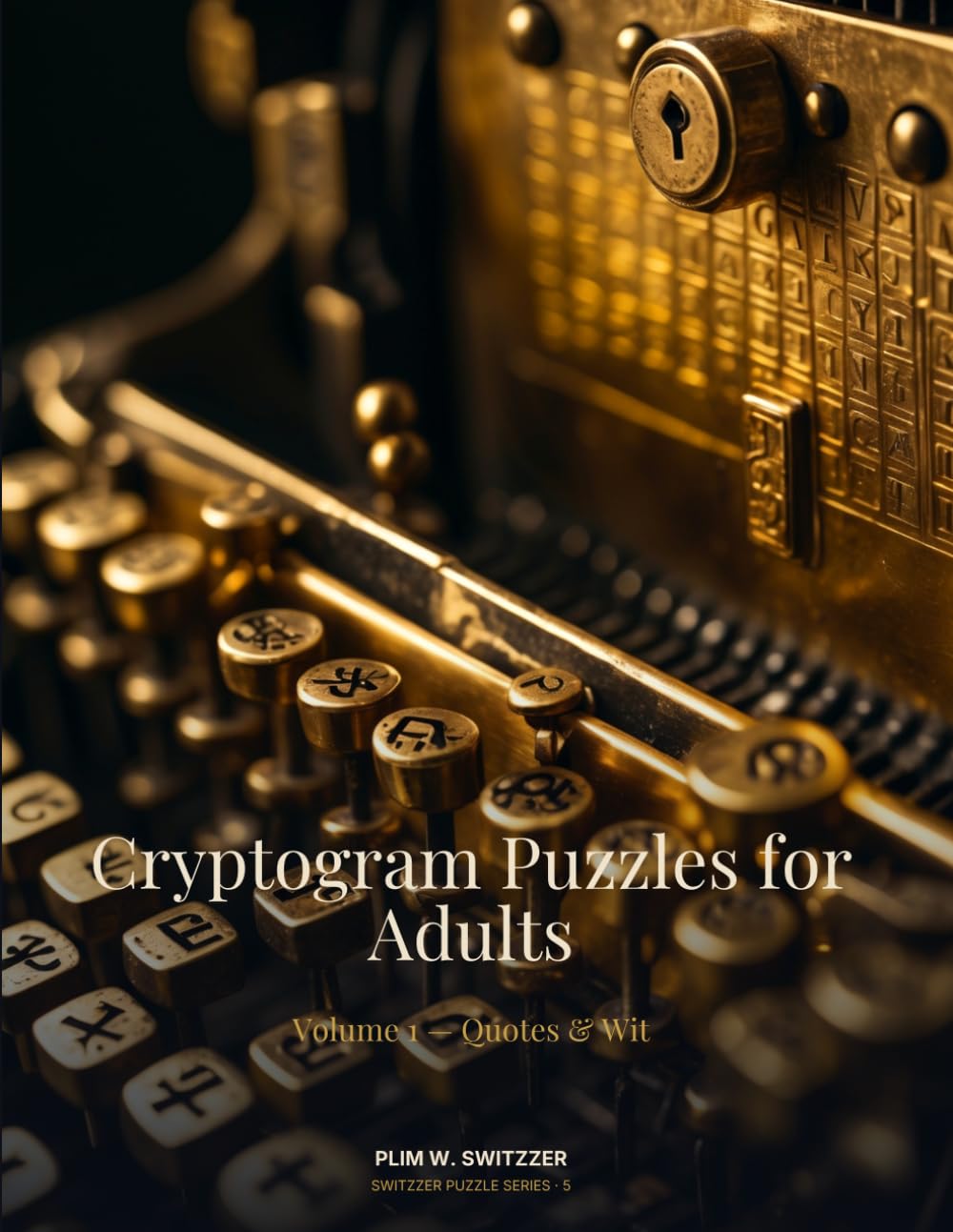 Cryptogram Puzzles for Adults: Volume 1 — 200 Encrypted Quotes, Wisdom & Wit · Solutions Included (Large Print Puzzles)