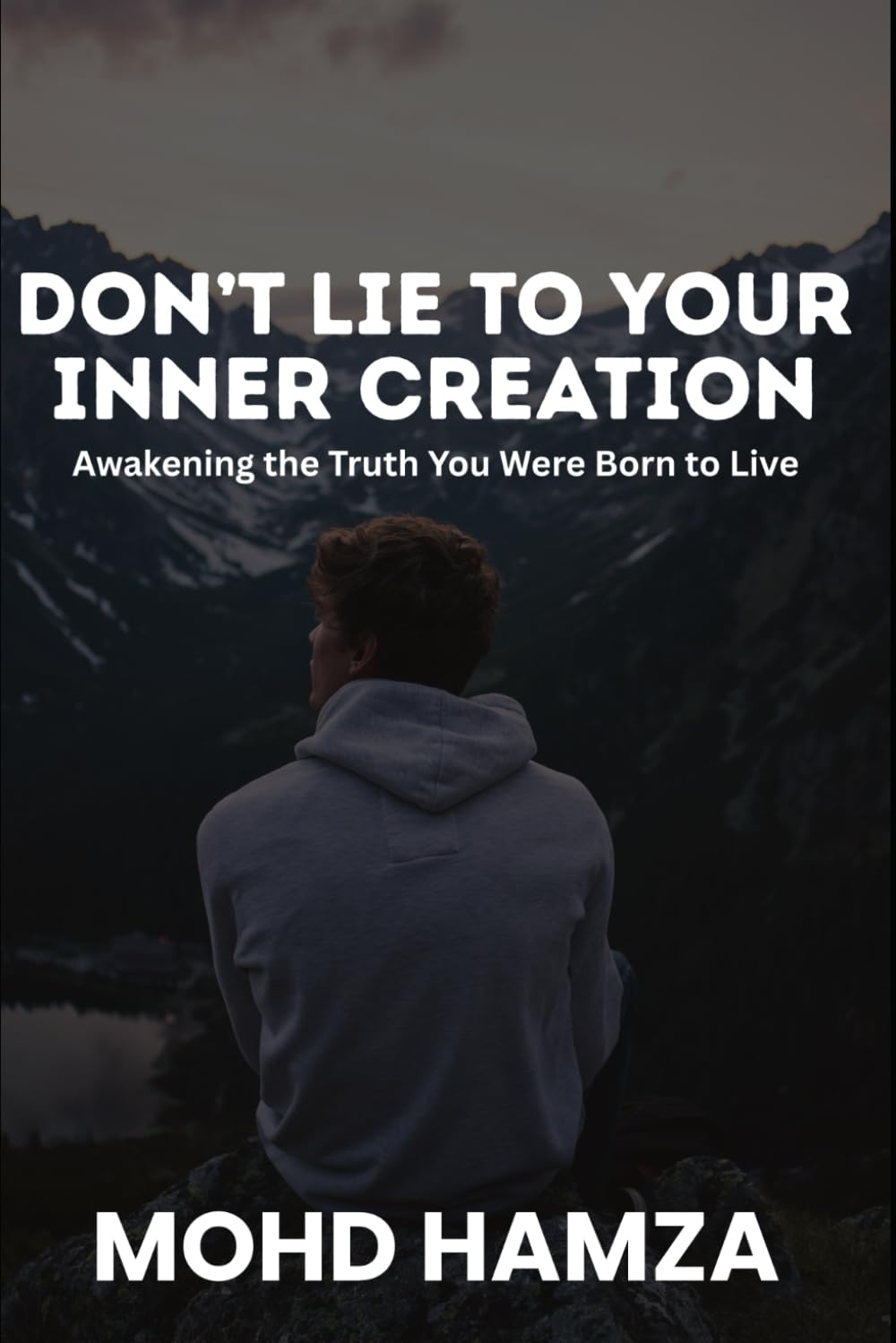 Don't Lie to Your Inner Creation: Awakening the Truth You Were Born to Live