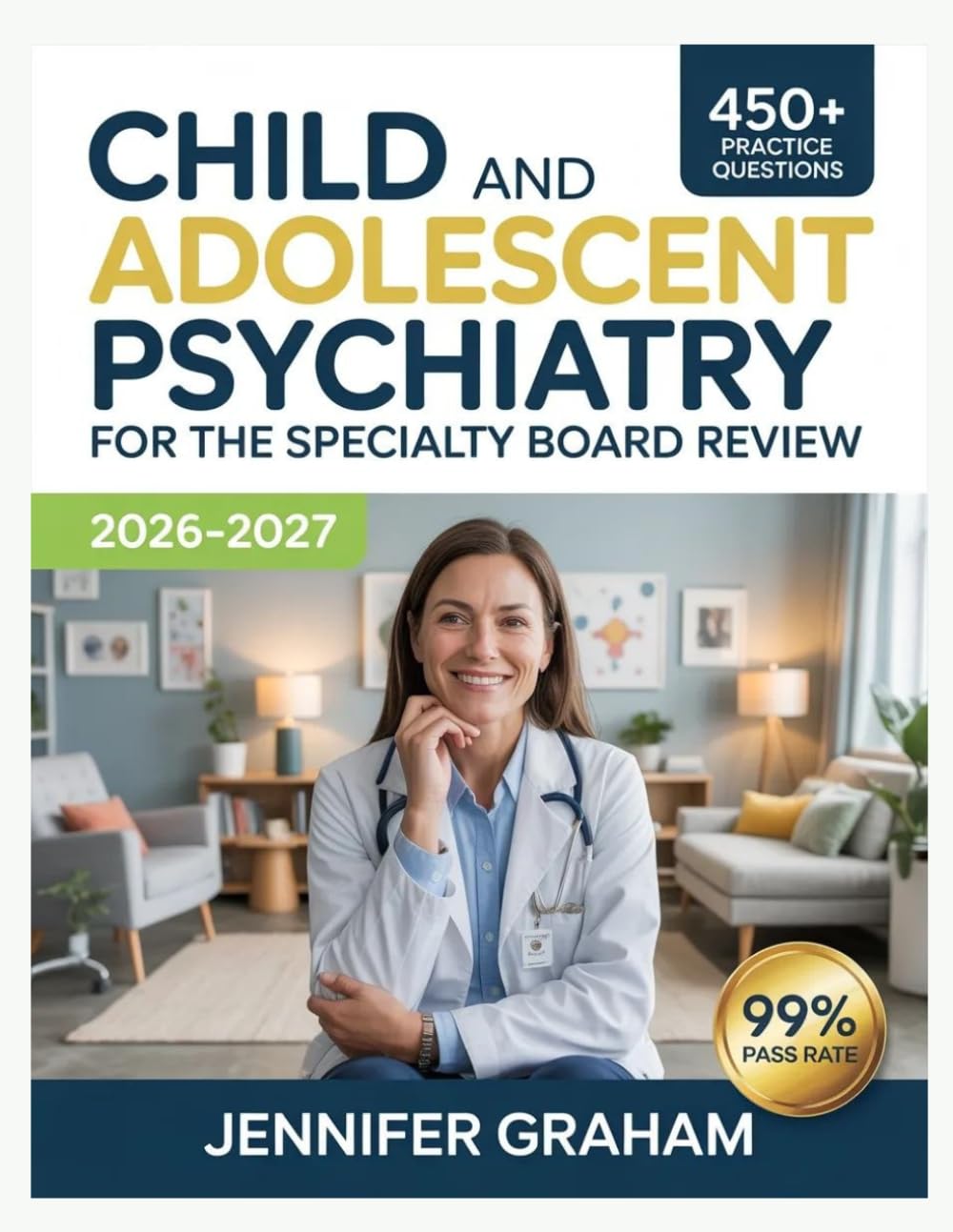 Child and Adolescent Psychiatry for the Specialty Board Review 2026-2027: Comprehensive Material Breakdown with 450+ Practice Items, Answer Keys, and Step-by-Step Explanations